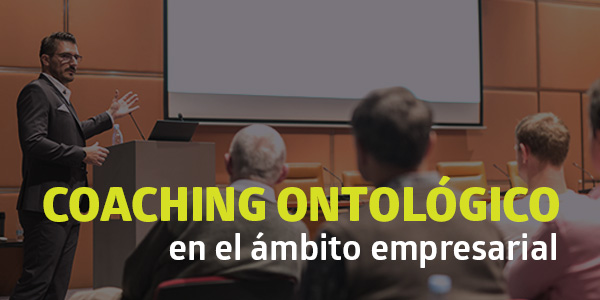 Coaching Ontológico en el ámbito empresarial