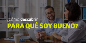 ¿Cómo descubrir para qué soy bueno?