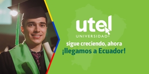 UTEL sigue creciendo, ahora ¡llegamos a Ecuador!