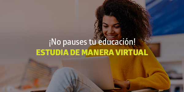 ¡No pauses tu educación! Estudia de manera virtual